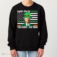 Happy 4th Of Patrick You Know The Thing Funny Biden Women's Sweatshirt thumb 0