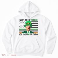 Happy 4th Of Patrick You Know The Thing Funny Biden Hoodie thumb 0