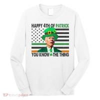 Happy 4th Of Patrick You Know The Thing Funny Biden Long Sleeve Shirt thumb 0