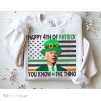 Happy 4th Of Patrick You Know The Thing Funny Biden Sweatshirt thumb 2