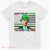 Happy 4th Of Patrick You Know The Thing Funny Biden T-Shirt thumb 0