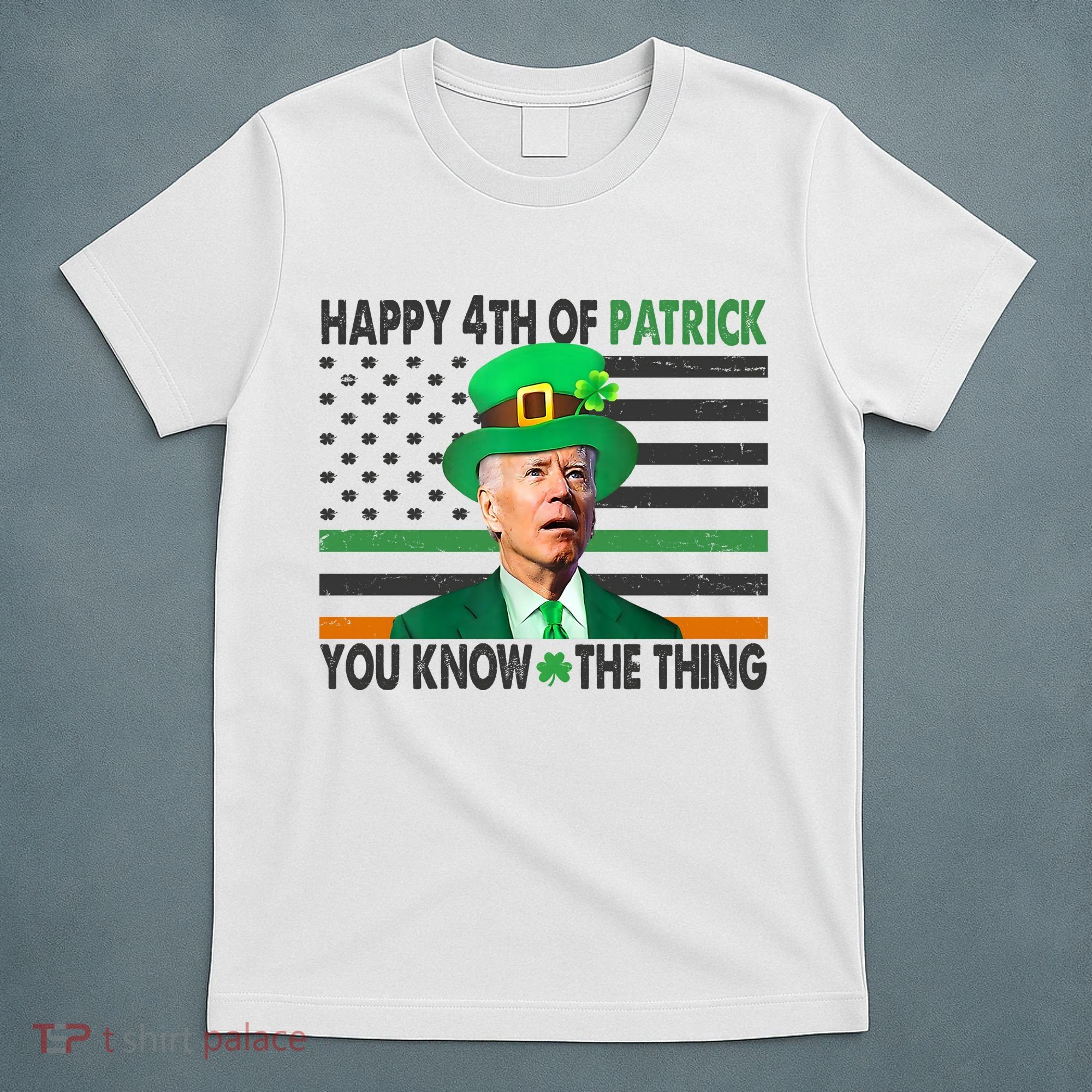 Happy 4th Of Patrick You Know The Thing Funny Biden T-Shirt
