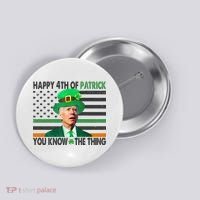 Happy 4th Of Patrick You Know The Thing Funny Biden Button thumb 0