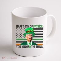Happy 4th Of Patrick You Know The Thing Funny Biden Coffee Mug thumb 1