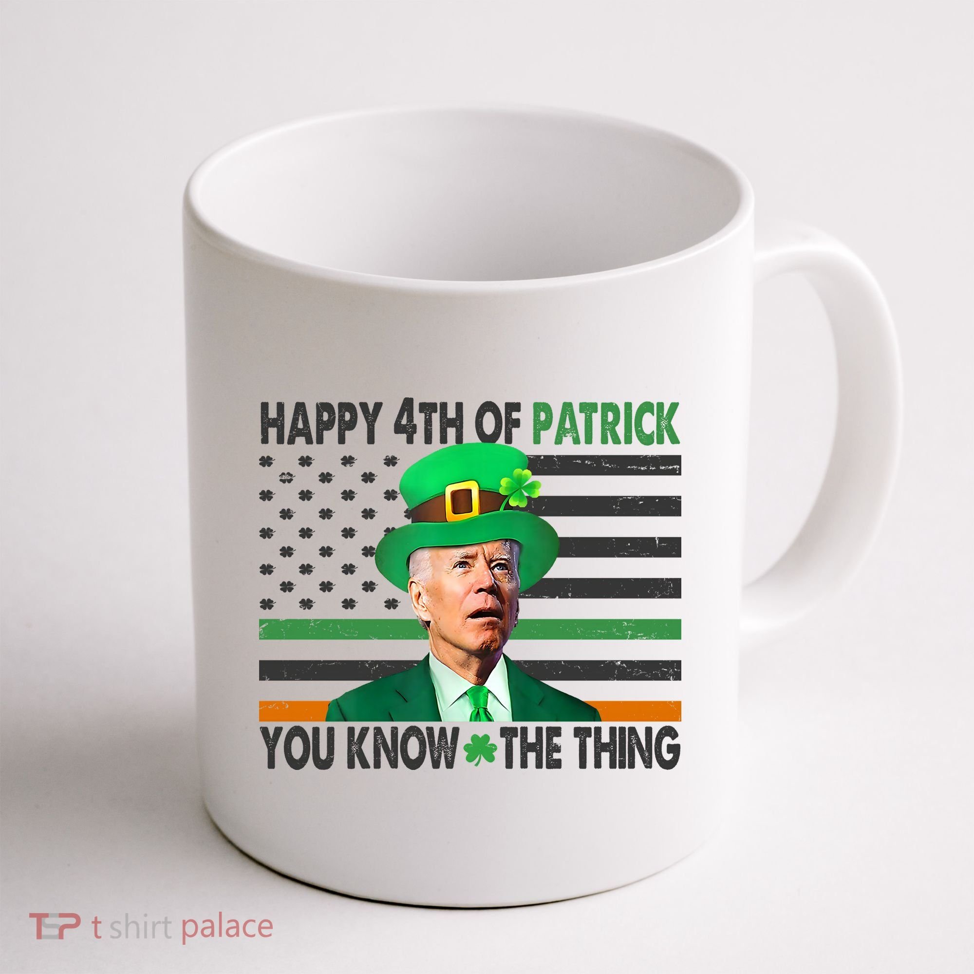 Happy 4th Of Patrick You Know The Thing Funny Biden Coffee Mug