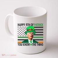 Happy 4th Of Patrick You Know The Thing Funny Biden Coffee Mug thumb 0