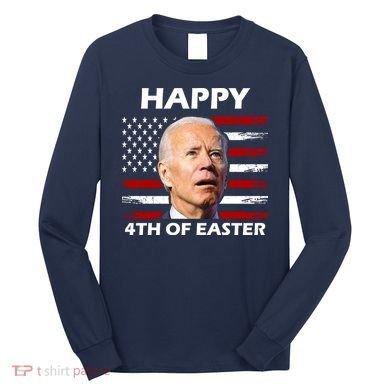 Happy 4th Of Easter Joe Biden Funny Long Sleeve Shirt