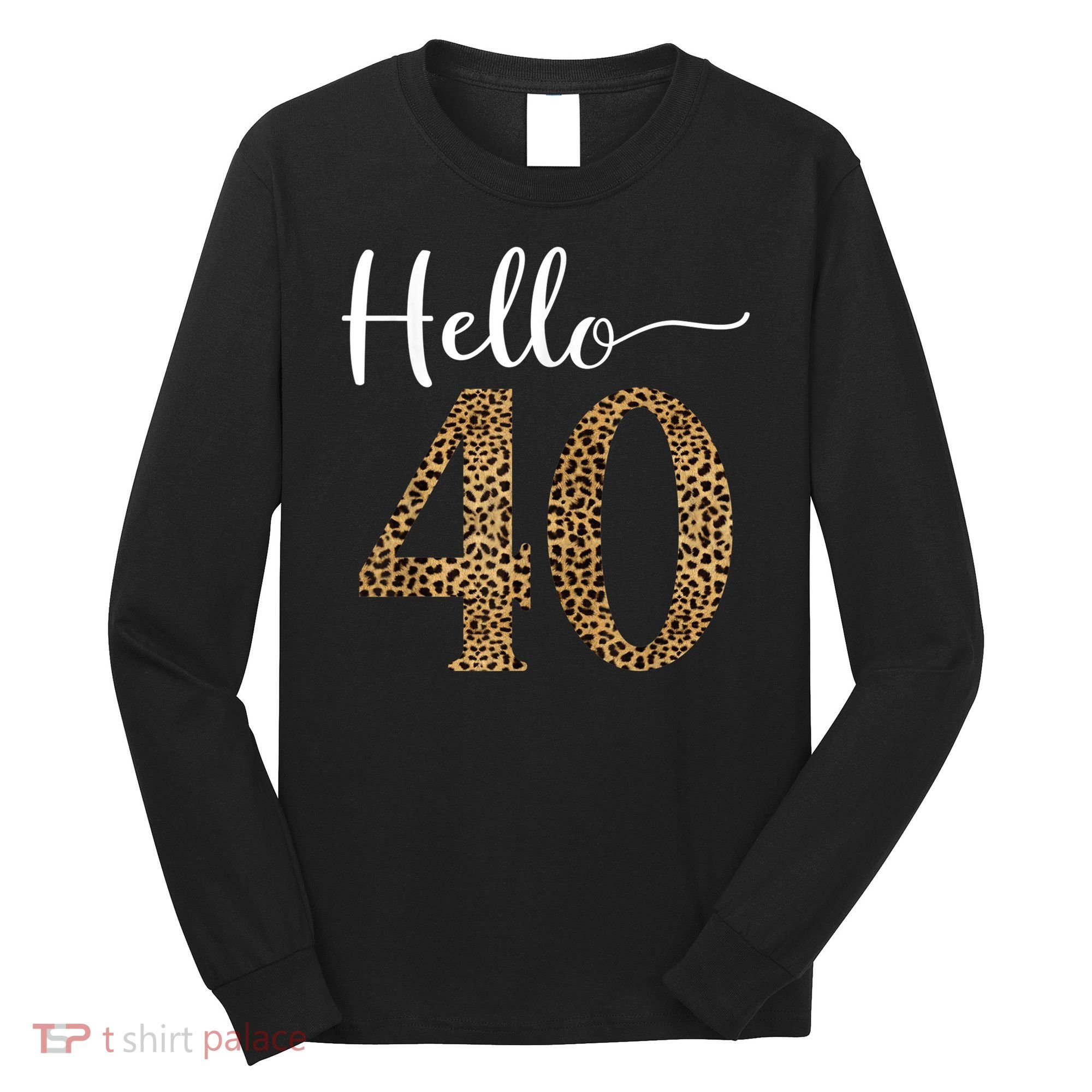 Hello 40 Years Leopard Print 40th Birthday Party Woman Gift Long Sleeve Shirt