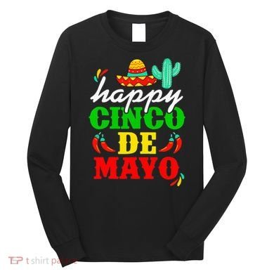 Happy 5 De Mayo Cinco de Mayo Viva Mexico 5 De Mayo Long Sleeve Shirt