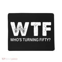 Happy 50th Party Wtf WhoS Turning Fifty Funny 50th Birthday Mousepad thumb 0