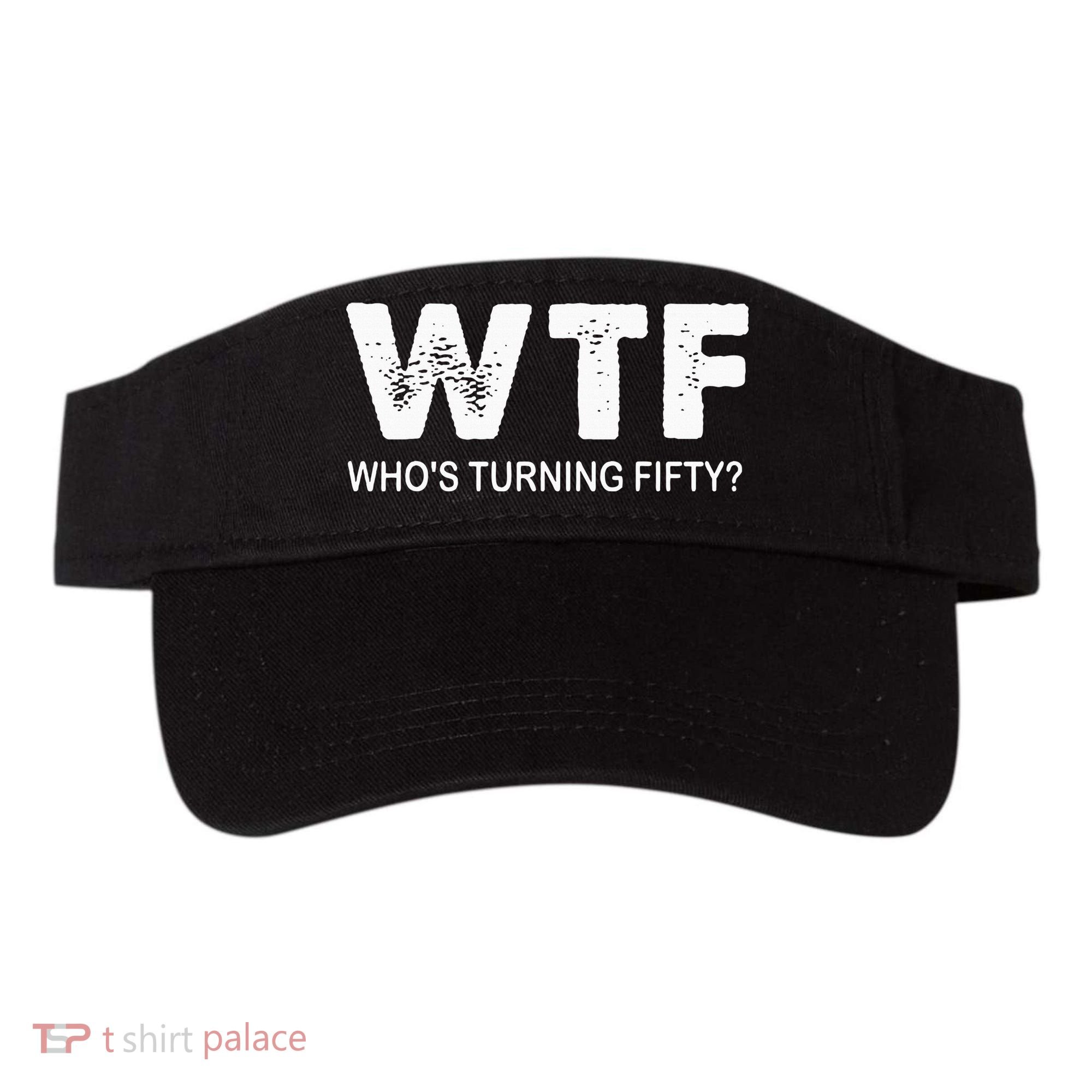 Happy 50th Party Wtf WhoS Turning Fifty Funny 50th Birthday Visor