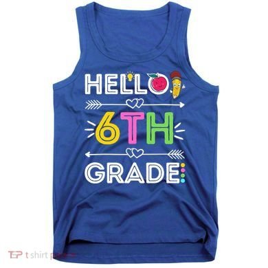 Hello 6Th Grade Sixth Teacher Student Back To School Gift Tank Top