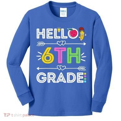 Hello 6Th Grade Sixth Teacher Student Back To School Gift Kids Long Sleeve Shirt