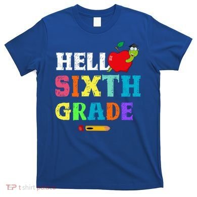 Hello 6Th Sixth Grade Cute Gift Funny 6Th Sixth Grade Back To Gift T-Shirt