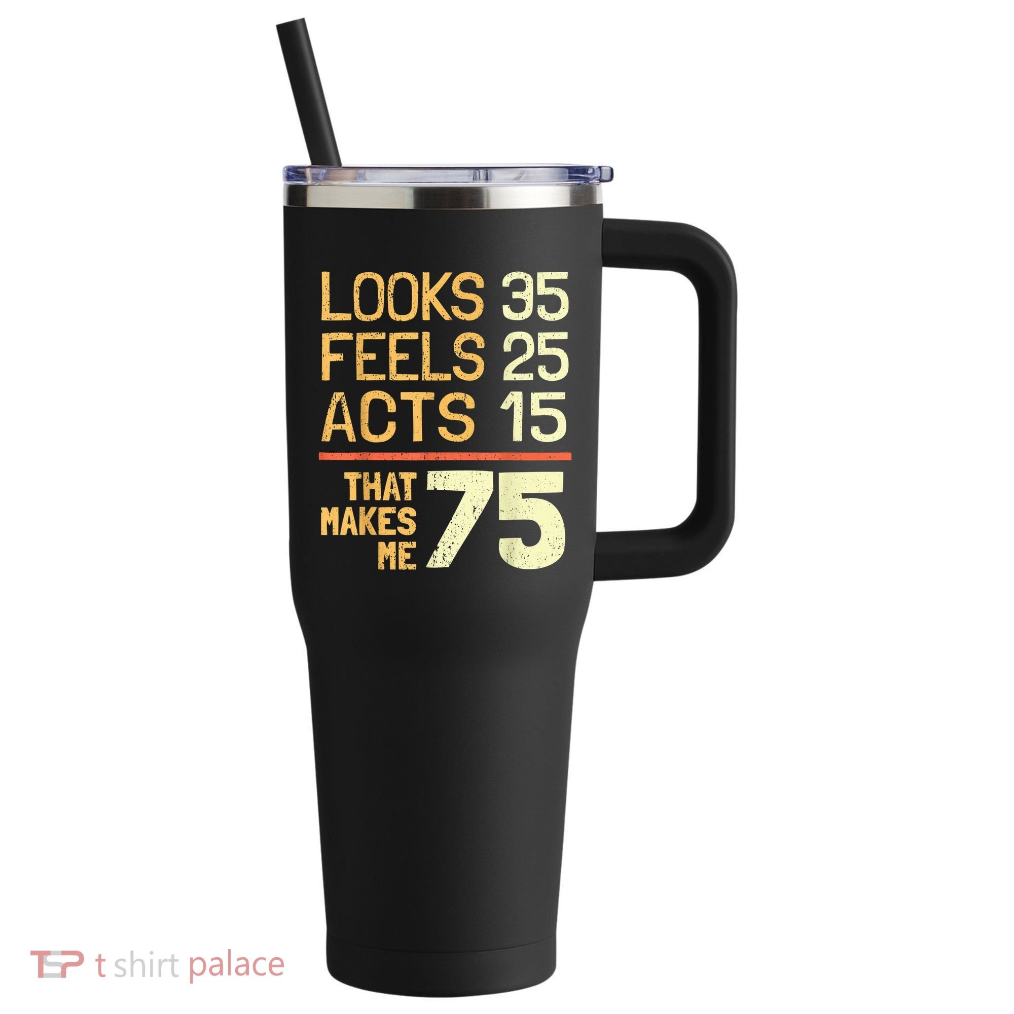Hilarious 75th Birthday Present Idea I 75 Years 40oz Vacuum Insulated Stainless Steel Travel Tumbler