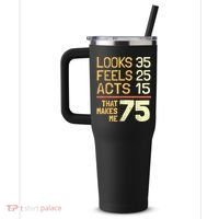 Hilarious 75th Birthday Present Idea I 75 Years 40oz Vacuum Insulated Stainless Steel Travel Tumbler thumb 2