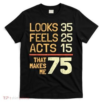 Hilarious 75th Birthday Idea I 75 Years T-Shirt