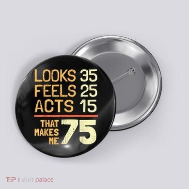Hilarious 75th Birthday Idea I 75 Years Button