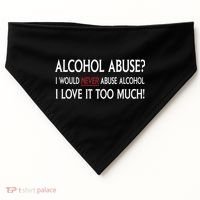 Hard Alcohol Abuse I Would Never Abuse Alcohol I Love It Too Much USA-Made Doggie Bandana thumb 0