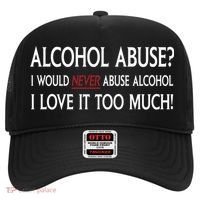 Hard Alcohol Abuse I Would Never Abuse Alcohol I Love It Too Much Hat thumb 0