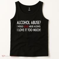 Hard Alcohol Abuse I Would Never Abuse Alcohol I Love It Too Much Tank Top thumb 2