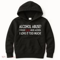 Hard Alcohol Abuse I Would Never Abuse Alcohol I Love It Too Much Kids Hoodie thumb 0
