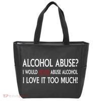 Hard Alcohol Abuse I Would Never Abuse Alcohol I Love It Too Much Tote Bag thumb 0