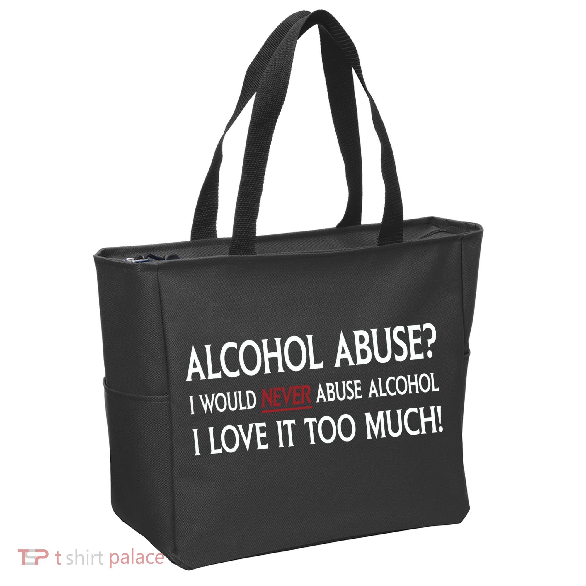 Hard Alcohol Abuse I Would Never Abuse Alcohol I Love It Too Much Tote Bag