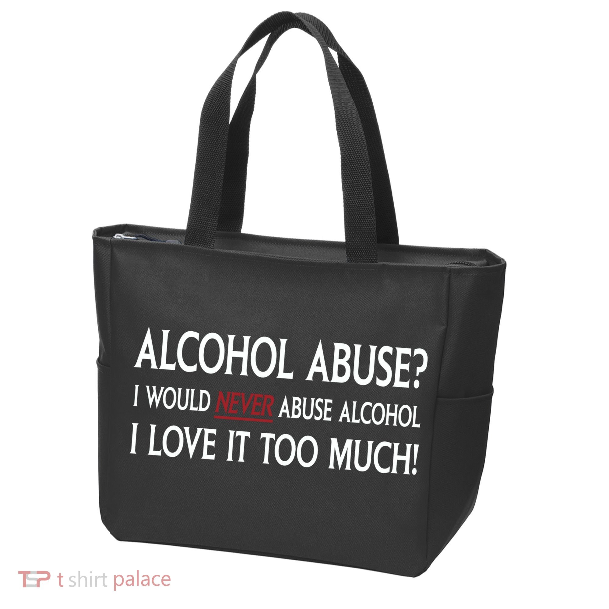Hard Alcohol Abuse I Would Never Abuse Alcohol I Love It Too Much Tote Bag