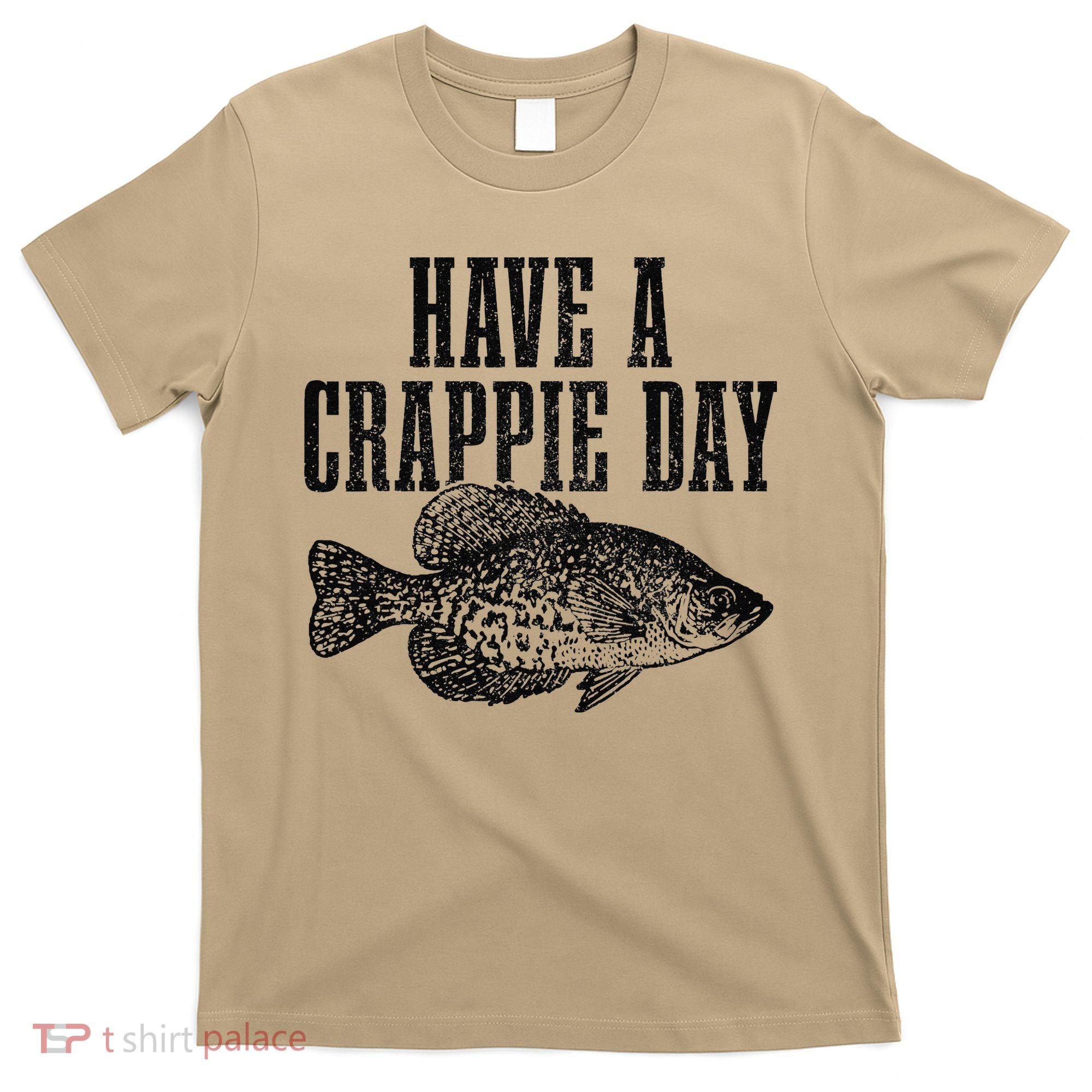 Have A Crappie Day Funny Crappie Fishing Fisherman Fish T-Shirt
