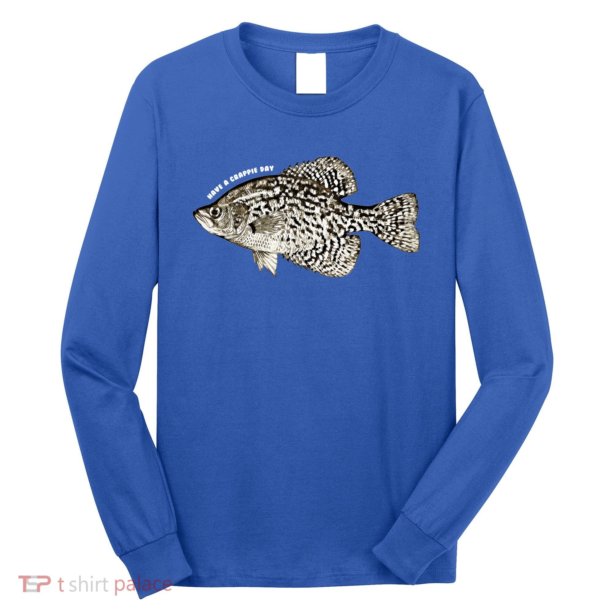 Have A Crappie Day Fishing Cool Gift Long Sleeve Shirt