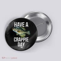 Have A Crappie Day Crappie Fishing Button thumb 0