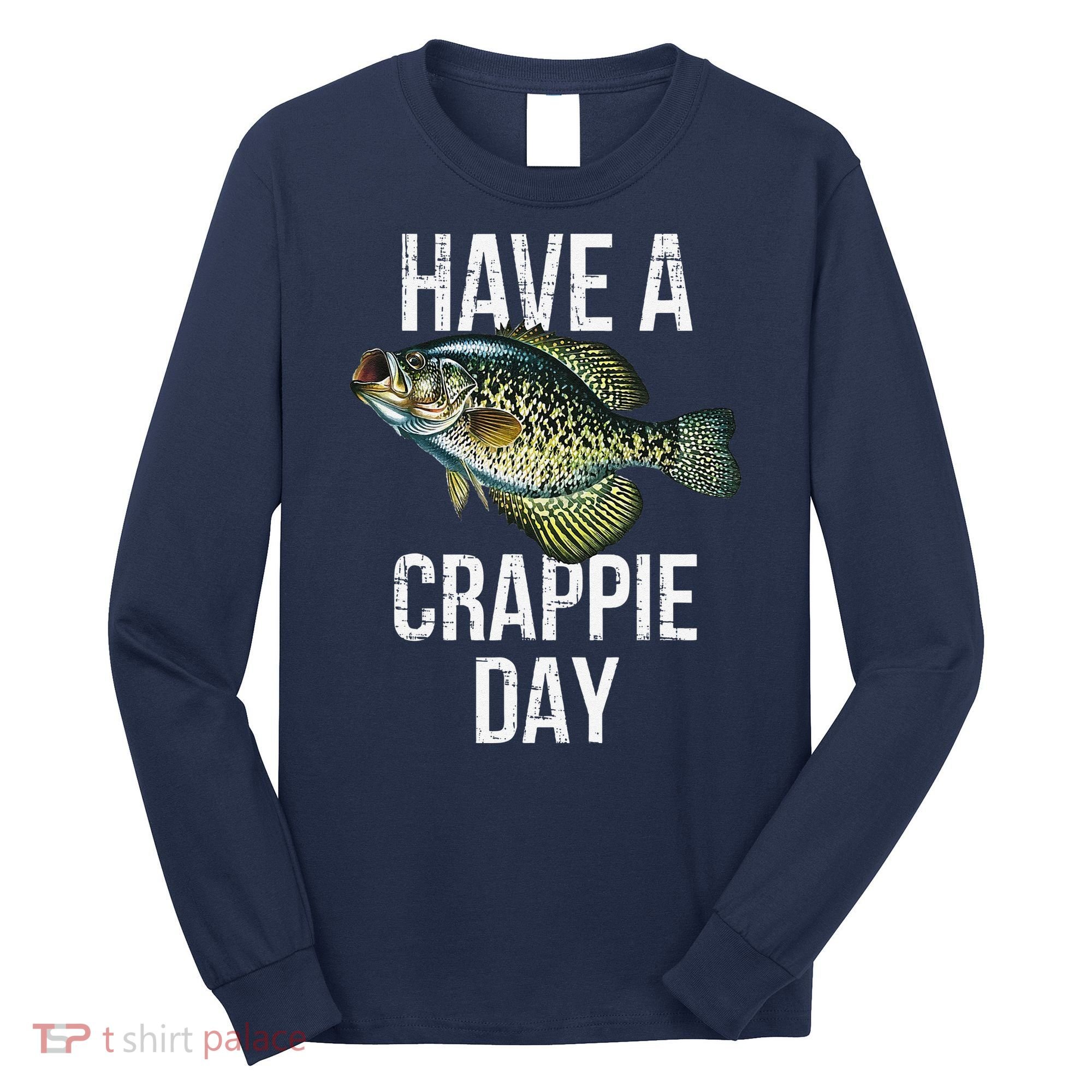 Have A Crappie Day Crappie Fishing Long Sleeve Shirt