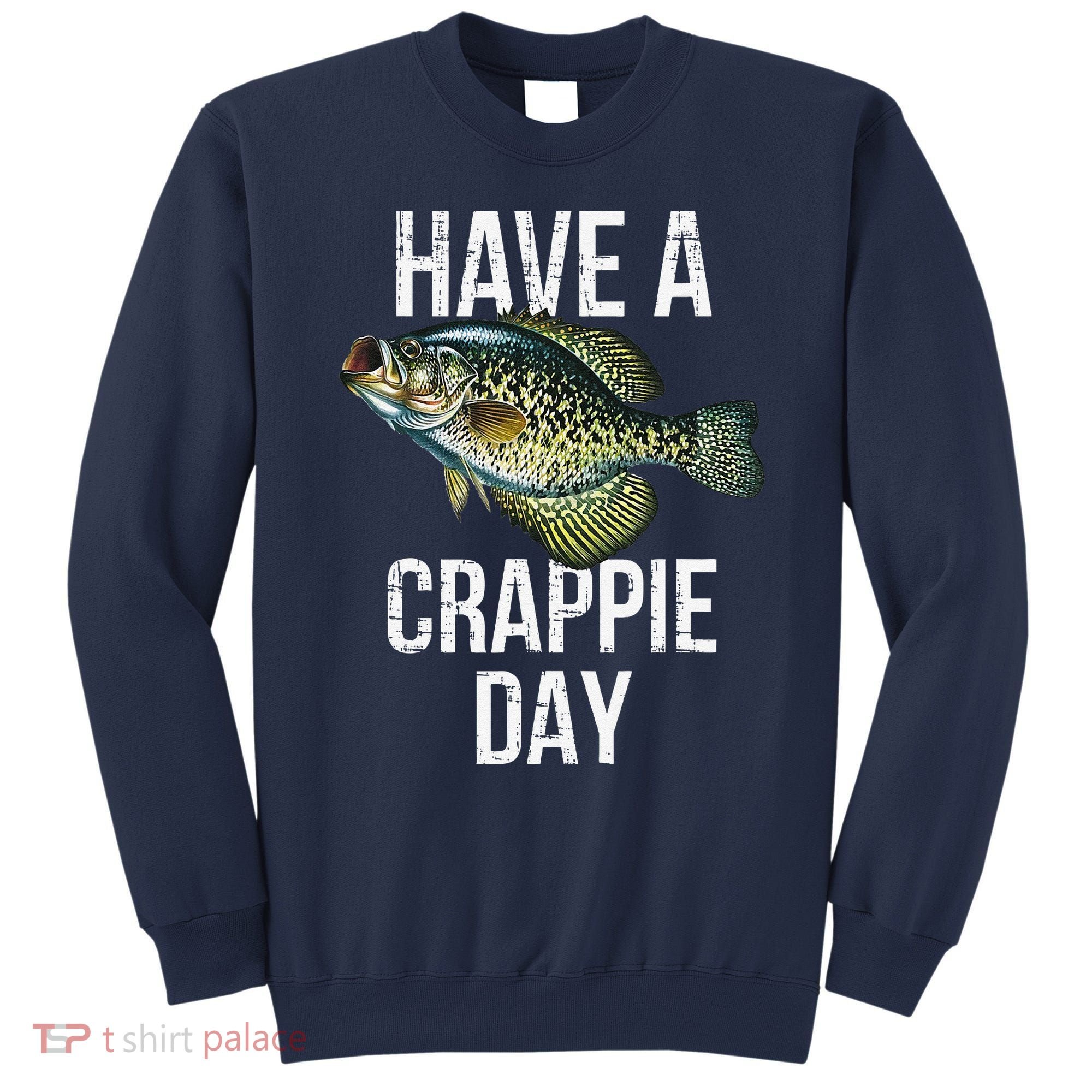 Have A Crappie Day Crappie Fishing Sweatshirt