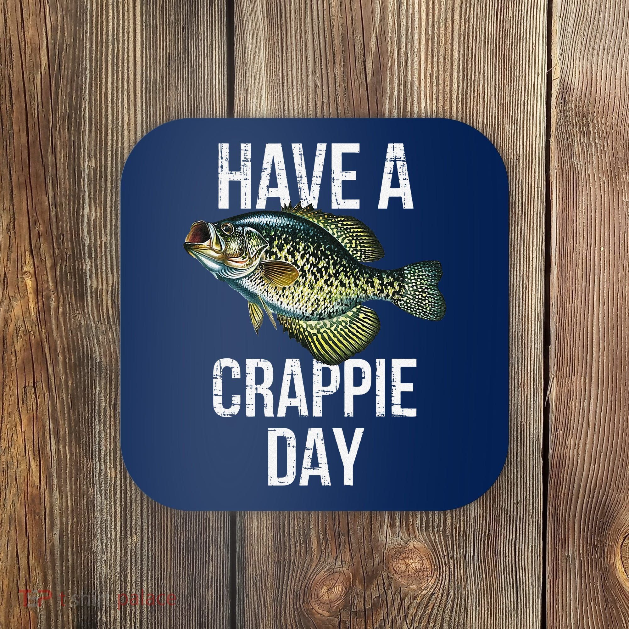 Have A Crappie Day Crappie Fishing Coaster