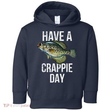 Have A Crappie Day Crappie Fishing Toddler Hoodie