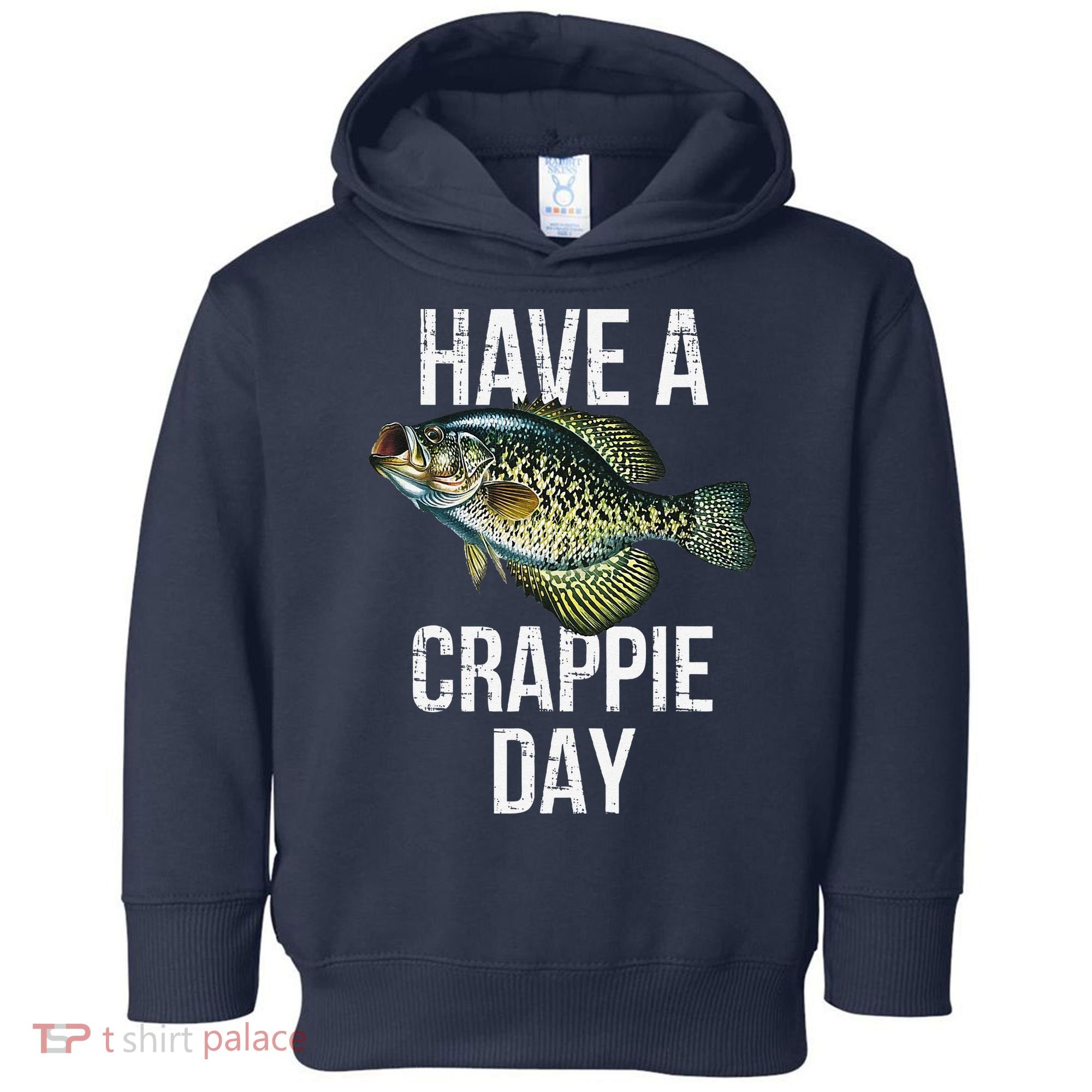 Have A Crappie Day Crappie Fishing Toddler Hoodie