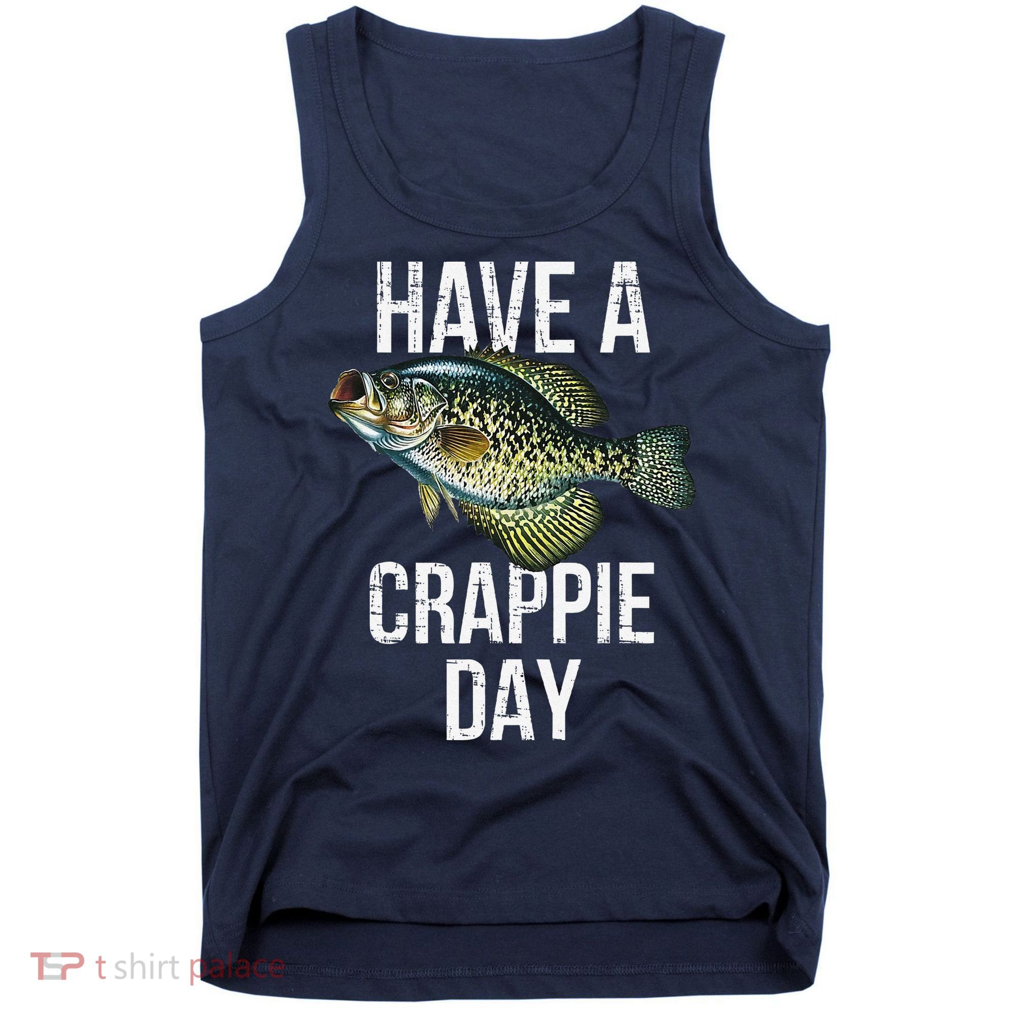 Have A Crappie Day Crappie Fishing Tank Top