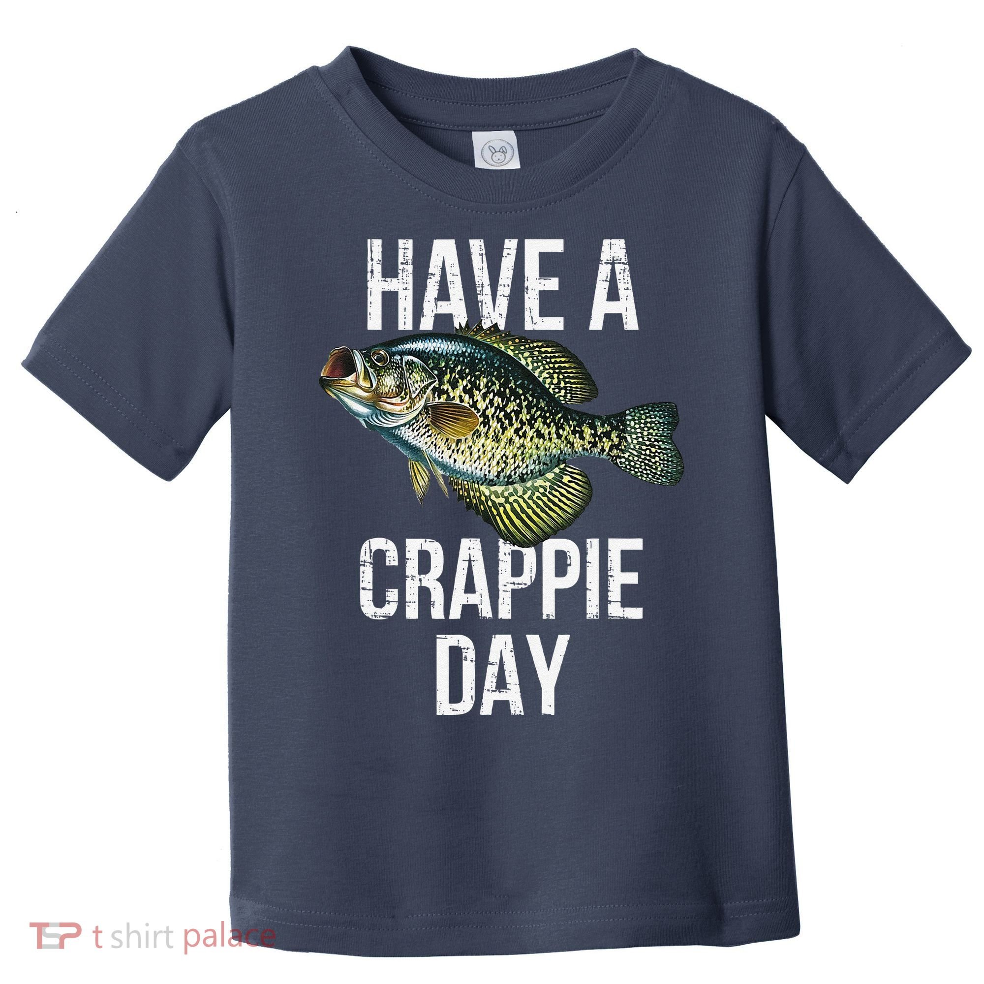 Have A Crappie Day Crappie Fishing Toddler T-Shirt