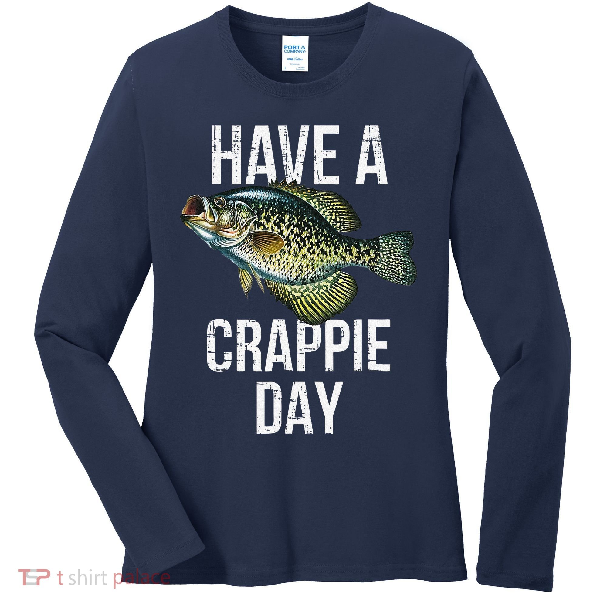 Have A Crappie Day Crappie Fishing Women's Long Sleeve Shirt