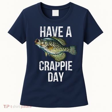 Have A Crappie Day Crappie Fishing Women's T-Shirt