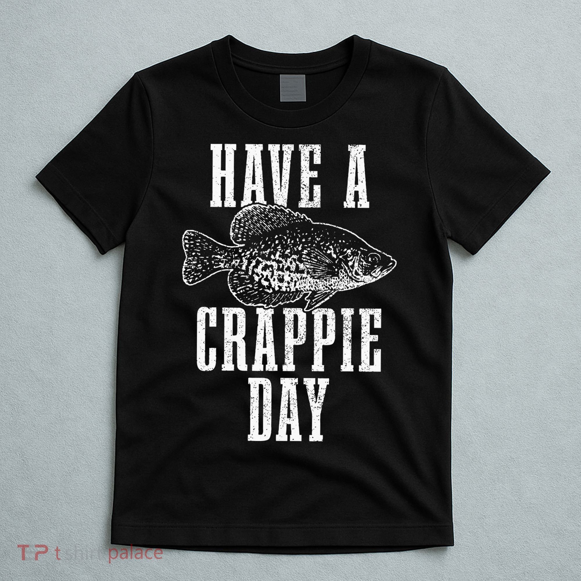 Have A Crappie Day Funny Crappie Fishing Fisherman T-Shirt