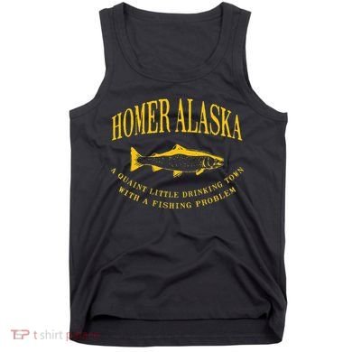 Homer Alaska Drinking Town With A Fishing Problem Tank Top