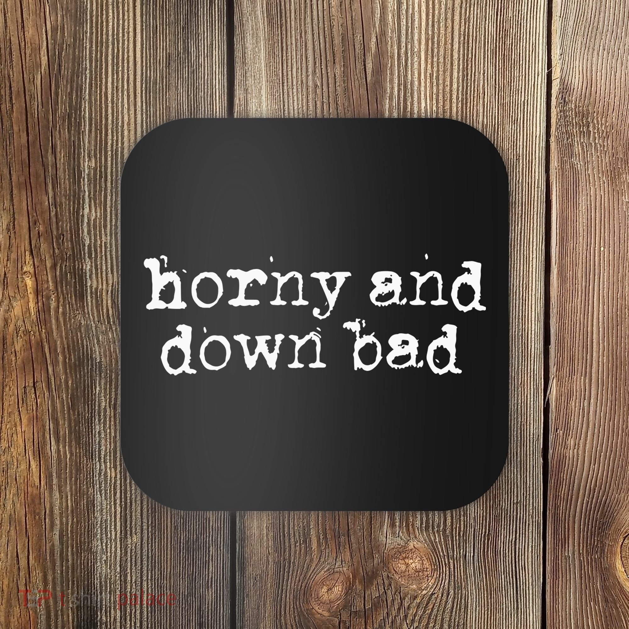 Horny And Down Bad Coaster
