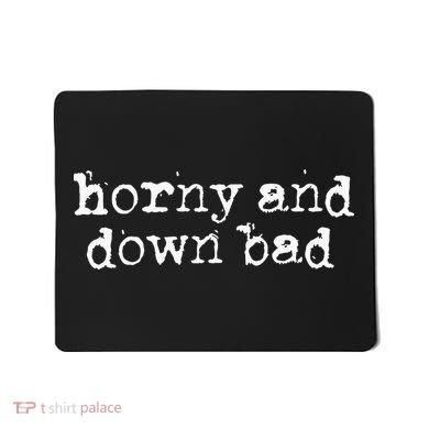 Horny And Down Bad Mousepad