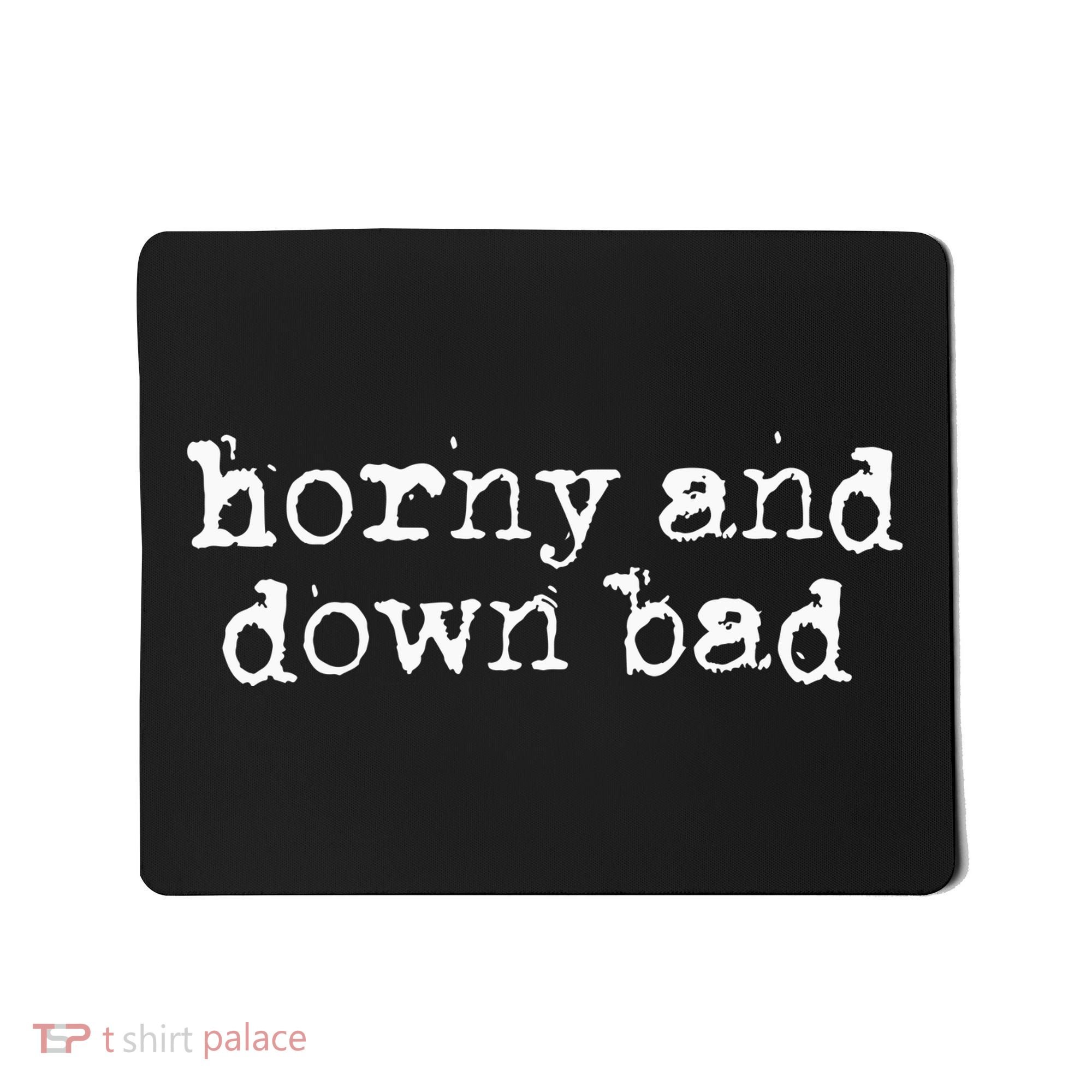 Horny And Down Bad Mousepad