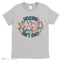 Hoeing AinT Easy Funny Gardening Plant Lover Gardener T-Shirt thumb 0