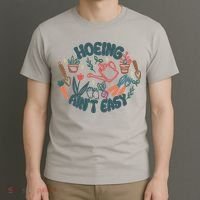 Hoeing AinT Easy Funny Gardening Plant Lover Gardener T-Shirt thumb 3