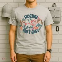 Hoeing AinT Easy Funny Gardening Plant Lover Gardener T-Shirt thumb 6