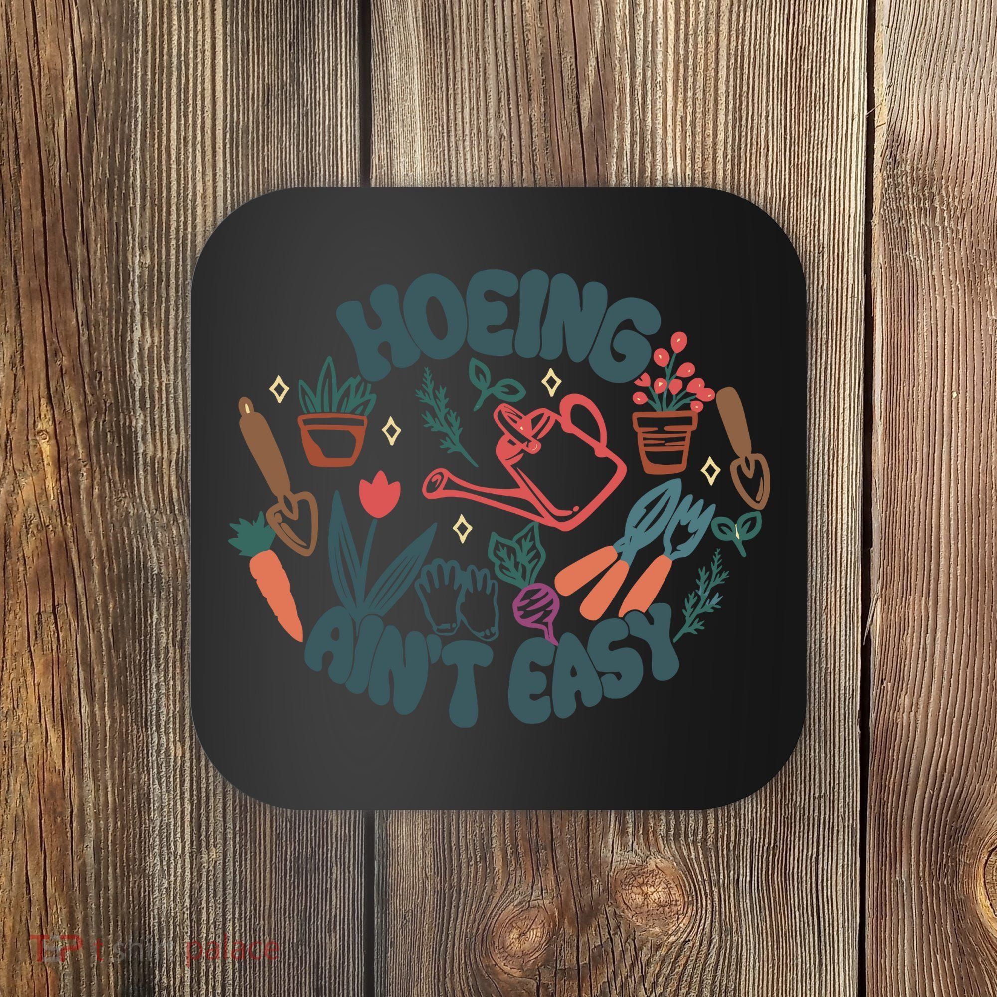 Hoeing AinT Easy Funny Gardening Plant Lover Gardener Coaster